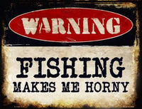 Warning Fishing Makes Me Metal Novelty Parking Sign