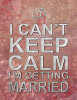 I Cant Keep Calm I'm Getting Married Metal Novelty Parking Sign