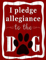 I Pledge Allegiance To The Dog Metal Novelty Parking Sign