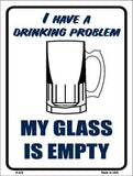 I Have a Drinking Problem Metal Novelty Parking Sign