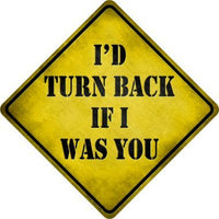 Id Turn Back If I Was You Novelty Metal Crossing Sign
