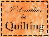 I'd Rather Be Quilting Metal Novelty Parking Sign