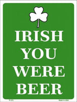 Irish You Were Beer Metal Novelty Seasonal Parking Sign
