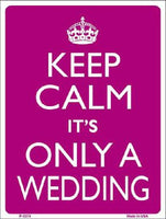 Keep Calm Its Only A Wedding Metal Novelty Parking Sign