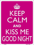 Keep Calm Kiss Me Good Night Metal Novelty Parking Sign