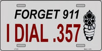 Forget 911 I Dial .357 Metal Novelty License Plate