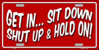 Get In Sit Down Metal Novelty License Plate