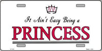 It Ain't Easy Being A Princess Metal Novelty License Plate