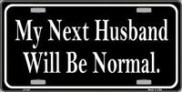 My Next Husband Will Be Normal Metal Novelty License Plate