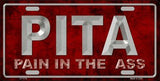 PITA Pain In The Ass Metal Novelty License Plate