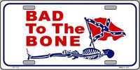 Bad To The Bone Confederate Flag Metal Novelty License Plate