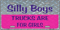 Silly Boys Trucks Are For Girls Metal Novelty License Plate