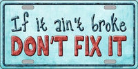 If It Aiin't Broke Don't Fix It Metal Novelty License Plate