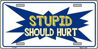 Stupid Should Hurt Metal Novelty License Plate