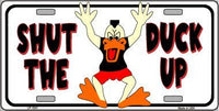 Shut The Duck Up Metal Novelty License Plate