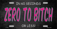 Zero To Bitch In 60 Seconds Metal Novelty License Plate