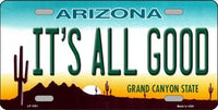 It's All Good Arizona Background Metal Novelty License Plate