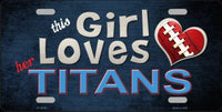 This Girl Loves Her Tennessee Titans Novelty Metal License Plate