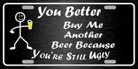 You're Still Ugly Novelty Metal License Plate
