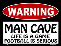 Man Cave Life Game Football Serious Metal Novelty Parking Sign
