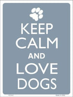 Keep Calm And Love Dogs Metal Novelty Parking Sign