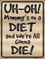 We Are Gonna Die Mommys On A Diet Metal Novelty Parking Sign