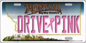 Drive Pink Montana Novelty Metal License Plate
