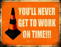 Never Get To Work Metal Novelty Parking Sign