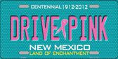 Drive Pink New Mexico Novelty Metal License Plate