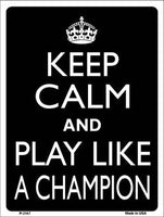 Keep Calm and Play Like A Champion Metal Novelty Parking Sign