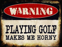 Warning Playing Golf Makes Me Metal Novelty Parking Sign