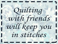 Quilting With Friends Metal Novelty Parking Sign