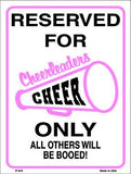 Reserved for Cheer Only Metal Novelty Parking Sign