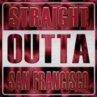 Straight Outta San Francisco NFL Novelty Metal Square Sign