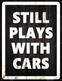 Still Plays With Cars Metal Novelty Parking Sign