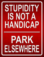 Stupidity Not A Handicap Metal Novelty Parking Sign