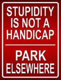 Stupidity Not A Handicap Metal Novelty Parking Sign