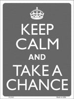 Keep Calm And Take A Chance Metal Novelty Parking Sign