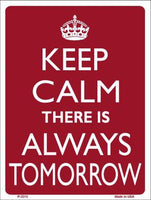 Keep Calm There Is Always A Tomorrow Metal Novelty Parking Sign