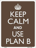 Keep Calm Use A Plan B Metal Novelty Parking Sign