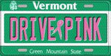 Drive Pink Vermont Novelty Metal License Plate