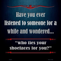 Who Ties Your Shoelaces Novelty Metal Square Sign