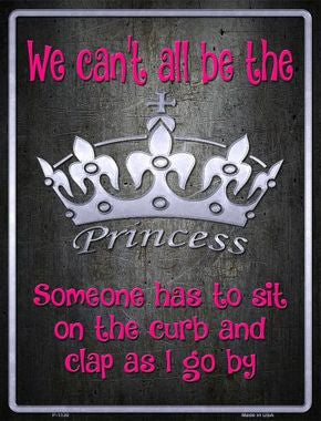 We Can't All Be Princess Metal Novelty Parking Sign