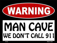Man Cave We Don't Call 911 Metal Novelty Parking Sign