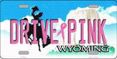 Drive Pink Wyoming Novelty Metal License Plate