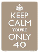 Keep Calm You're Only 40 Metal Novelty Parking Sign