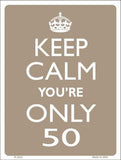 Keep Calm You're Only 50 Metal Novelty Parking Sign