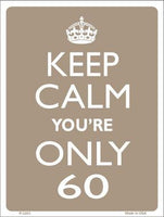 Keep Calm You're Only 60 Metal Novelty Parking Sign