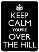 Keep Calm You're Over The Hill Metal Novelty Parking Sign